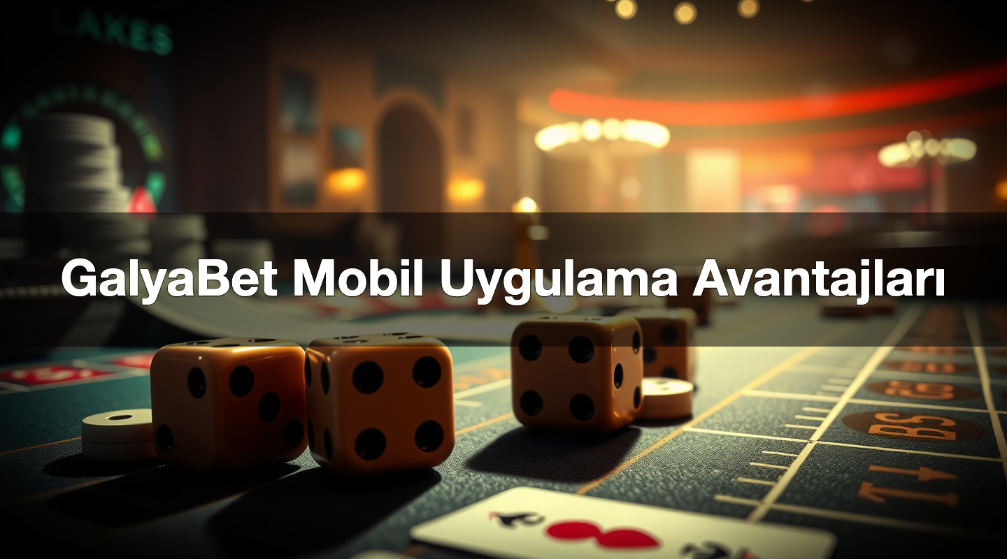 galyabet mobil uygulama avantajlar 1784476211195