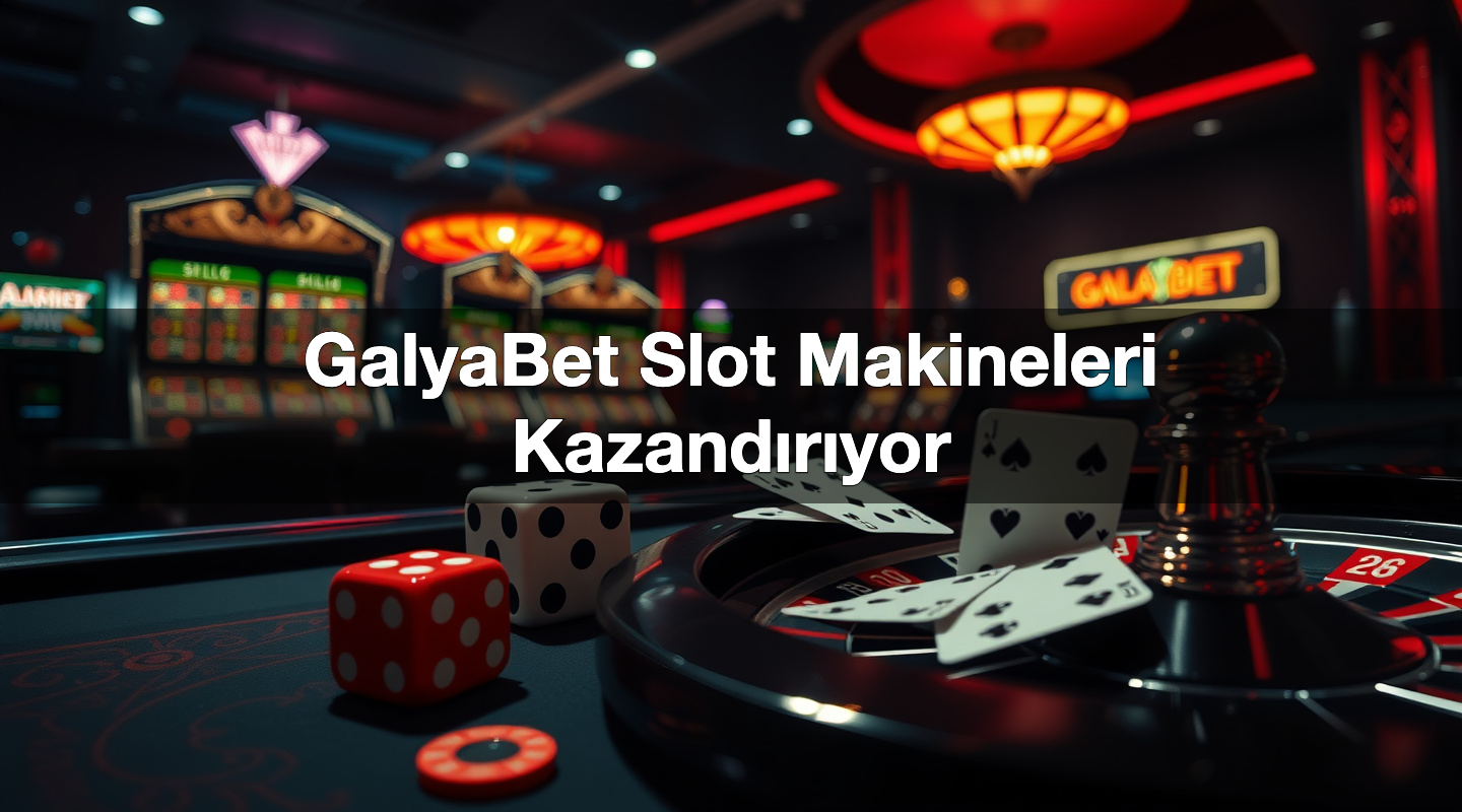 GalyaBet Slot Makineleri Kazandırıyor 2 GalyaBet Slot Makineleri Kazandırıyor